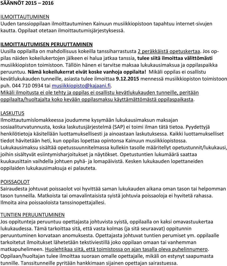 Jos op- pilas näiden kokeilukertojen jälkeen ei halua jatkaa tanssia, tulee siitä ilmoittaa välittömästi musiikkiopiston toimistoon.