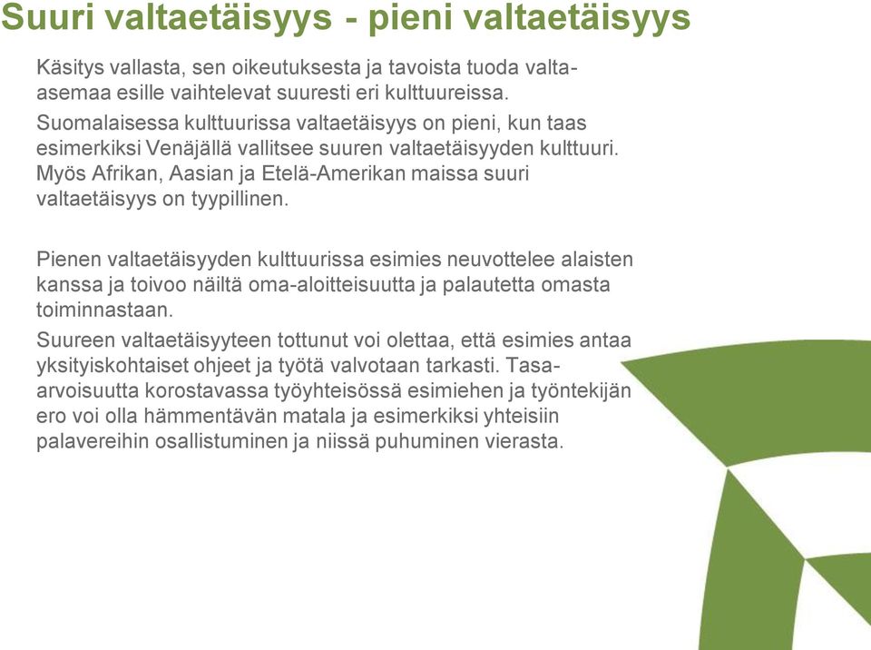 Myös Afrikan, Aasian ja Etelä-Amerikan maissa suuri valtaetäisyys on tyypillinen.