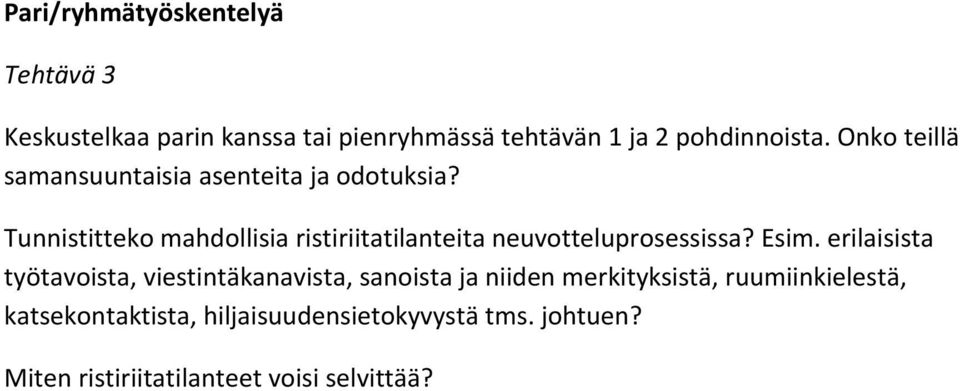 Tunnistitteko mahdollisia ristiriitatilanteita neuvotteluprosessissa? Esim.