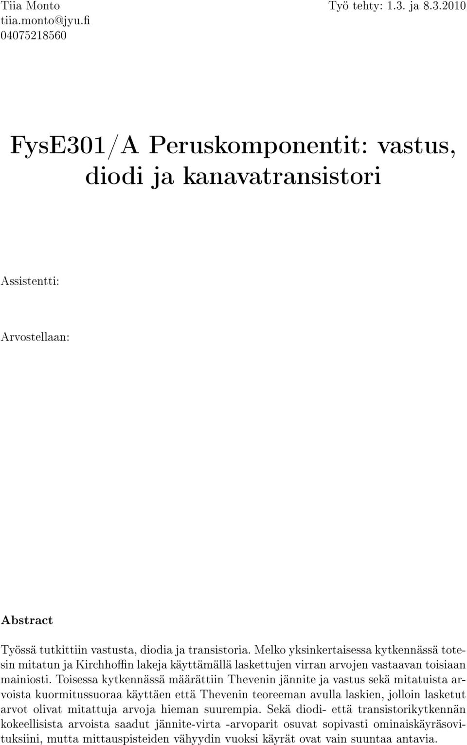 Melko yksinkertaisessa kytkennässä totesin mitatun ja Kirchhon lakeja käyttämällä laskettujen virran arvojen vastaavan toisiaan mainiosti.