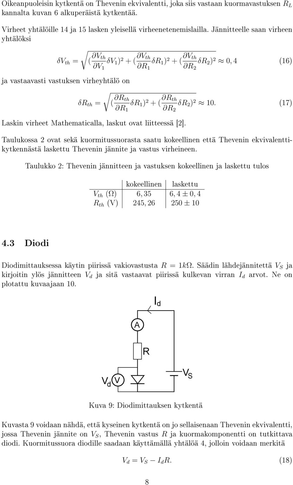 ( th δ ) + ( th δ ) 0. (7) Taulukossa ovat sekä kuormitussuorasta saatu kokeellinen että Thevenin ekvivalenttikytkennästä laskettu Thevenin jännite ja vastus virheineen.