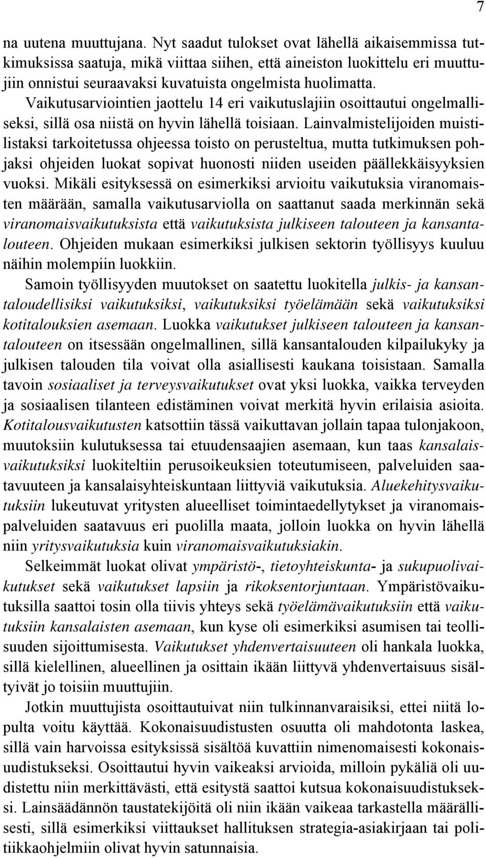 Vaikutusarviointien jaottelu 14 eri vaikutuslajiin osoittautui ongelmalliseksi, sillä osa niistä on hyvin lähellä toisiaan.