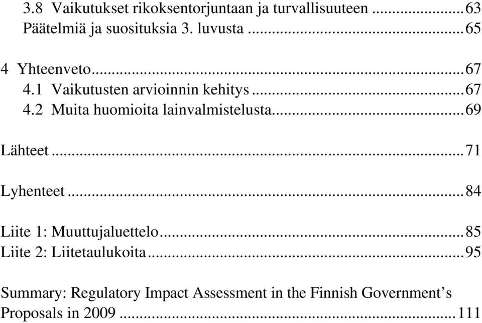 ..69 Lähteet...71 Lyhenteet...84 Liite 1: Muuttujaluettelo...85 Liite 2: Liitetaulukoita.