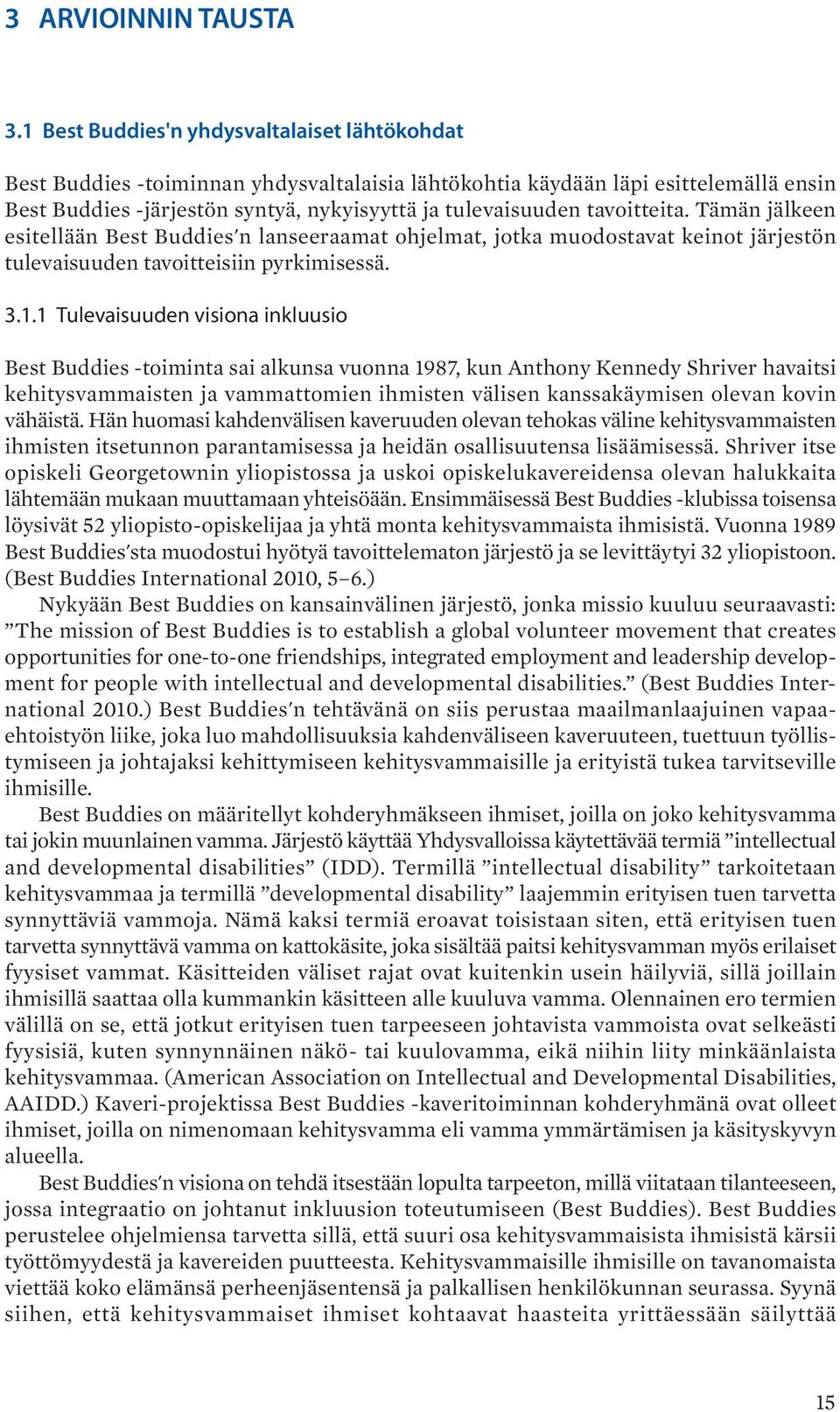 tavoitteita. Tämän jälkeen esitellään Best Buddies'n lanseeraamat ohjelmat, jotka muodostavat keinot järjestön tulevaisuuden tavoitteisiin pyrkimisessä. 3.1.