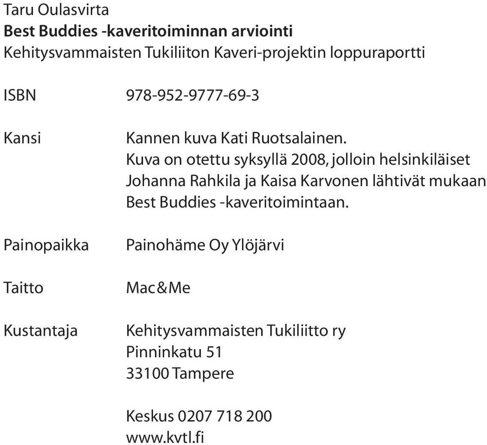 Kuva on otettu syksyllä 2008, jolloin helsinkiläiset Johanna Rahkila ja Kaisa Karvonen lähtivät mukaan Best Buddies