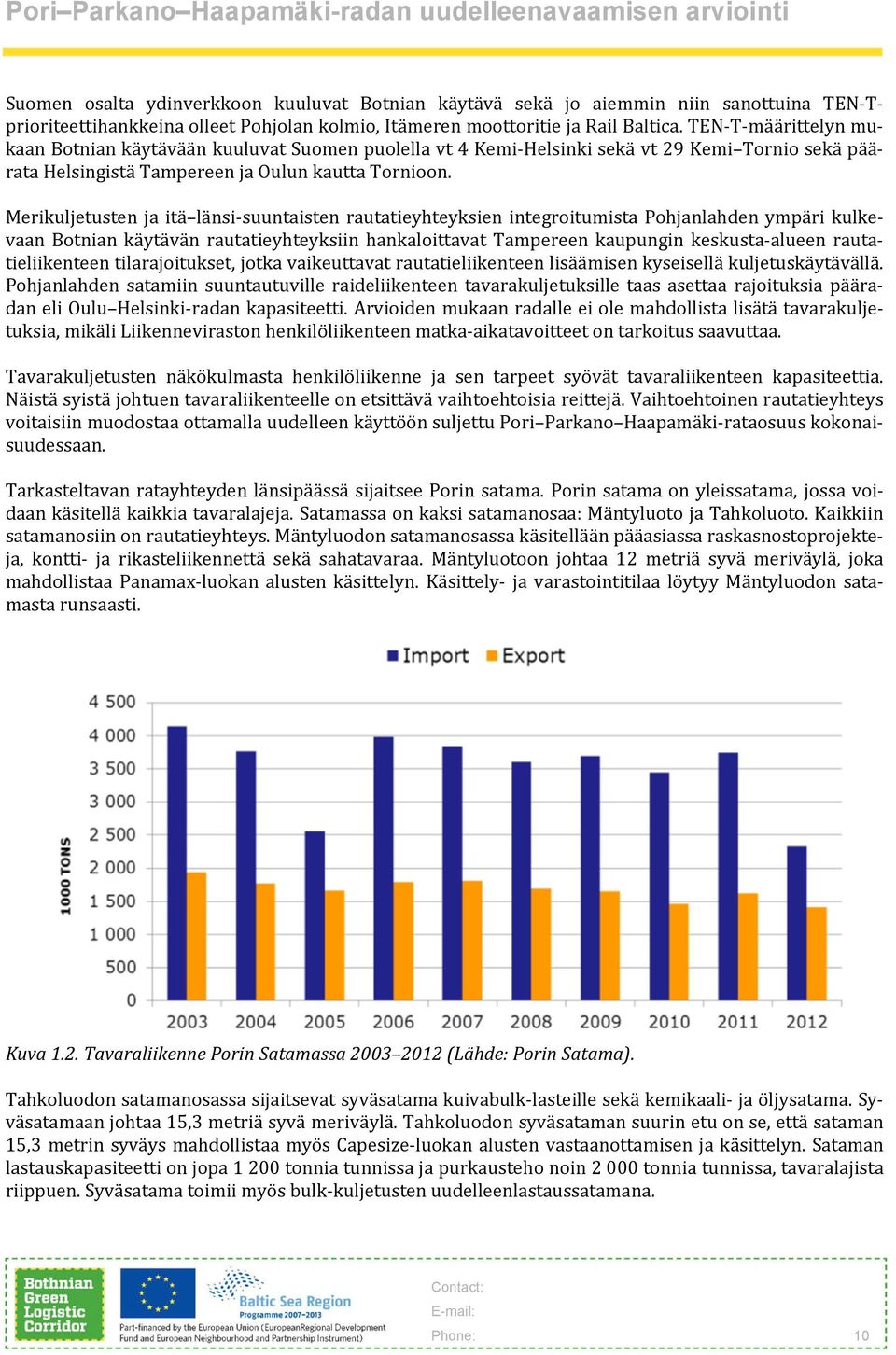 Merikuljetusten ja itä länsi suuntaisten rautatieyhteyksien integroitumista Pohjanlahden ympäri kulkevaan Botnian käytävän rautatieyhteyksiin hankaloittavat Tampereen kaupungin keskusta alueen