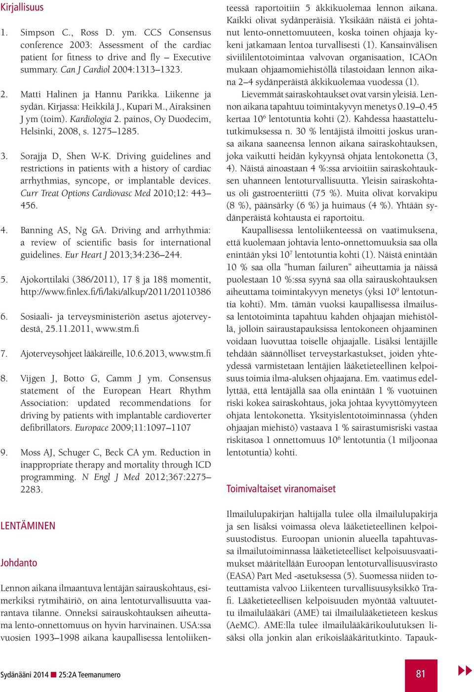 Driving guidelines and restrictions in patients with a history of cardiac arrhythmias, syncope, or implantable devices. Curr Treat Options Cardiovasc Med 2010;12: 443 456. 4. Banning AS, Ng GA.