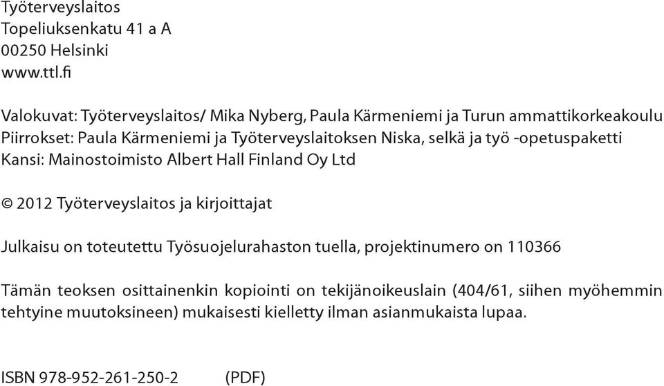 Niska, selkä ja työ -opetuspaketti Kansi: Mainostoimisto Albert Hall Finland Oy Ltd 2012 Työterveyslaitos ja kirjoittajat Julkaisu on toteutettu