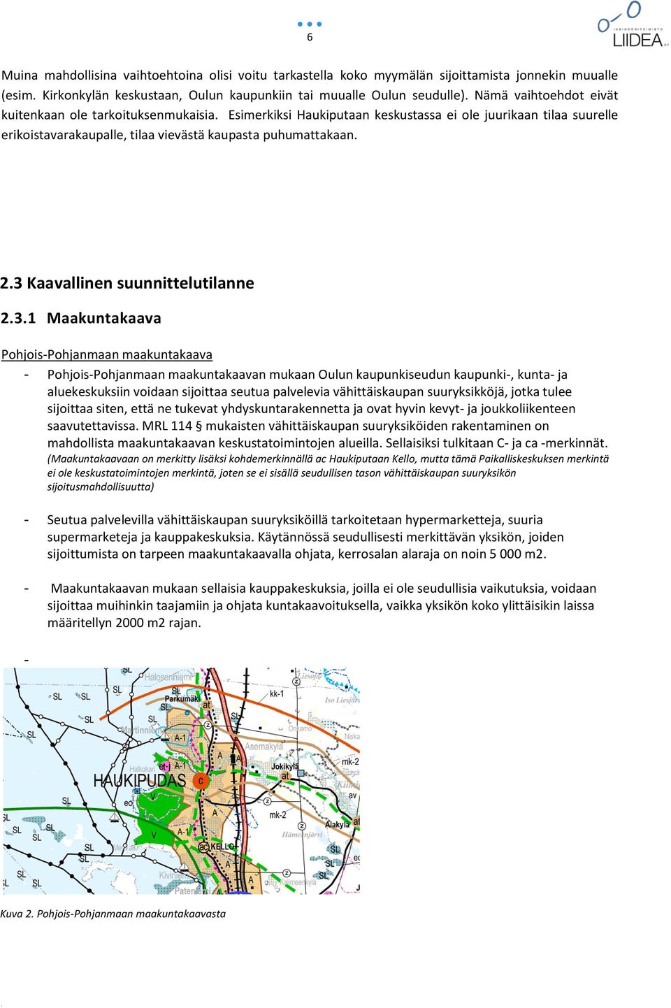 3 Kaavallinen suunnittelutilanne 2.3.1 Maakuntakaava Pohjois-Pohjanmaan maakuntakaava - Pohjois-Pohjanmaan maakuntakaavan mukaan Oulun kaupunkiseudun kaupunki-, kunta- ja aluekeskuksiin voidaan