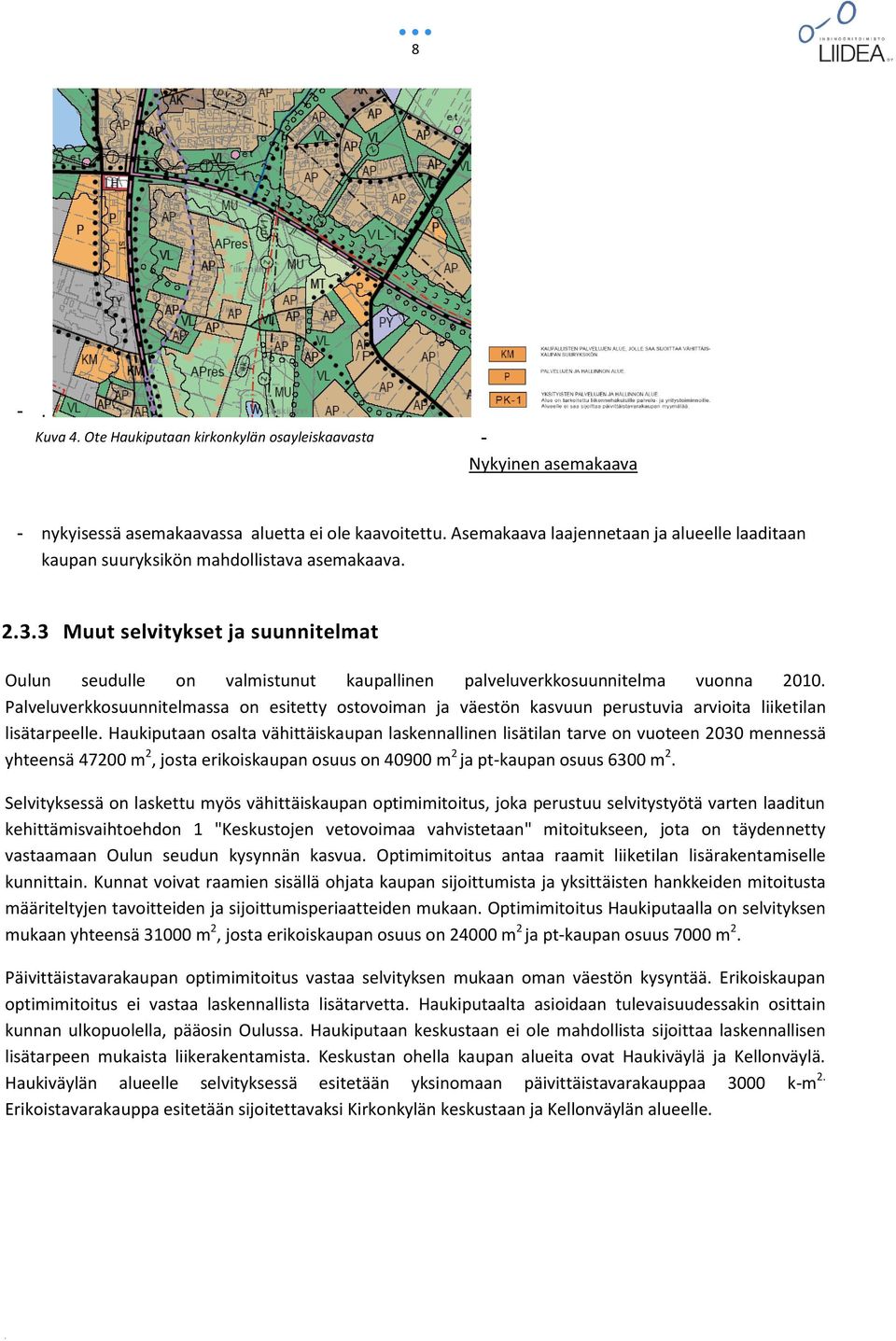 3 Muut selvitykset ja suunnitelmat Oulun seudulle on valmistunut kaupallinen palveluverkkosuunnitelma vuonna 2010.
