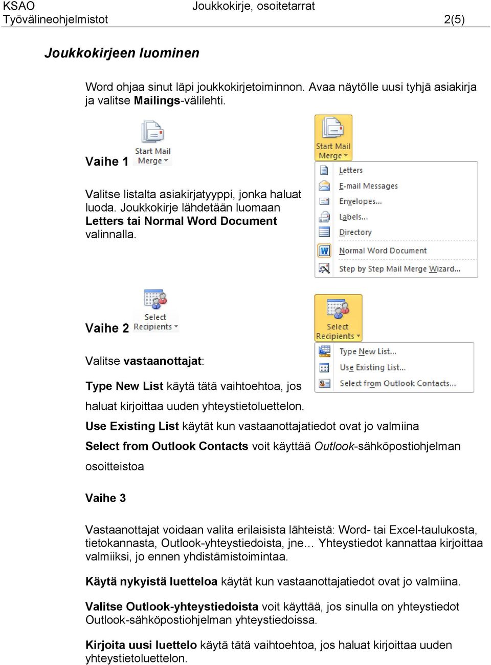 Vaihe 2 Valitse vastaanottajat: Type New List käytä tätä vaihtoehtoa, jos haluat kirjoittaa uuden yhteystietoluettelon.