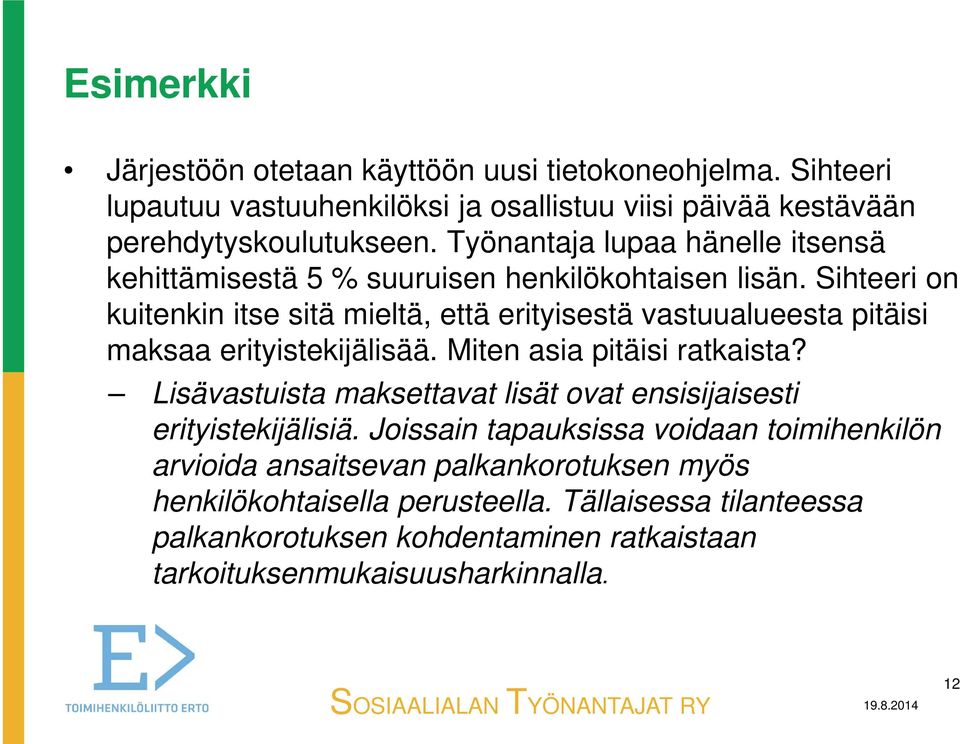 Sihteeri on kuitenkin itse sitä mieltä, että erityisestä vastuualueesta pitäisi maksaa erityistekijälisää. Miten asia pitäisi ratkaista?