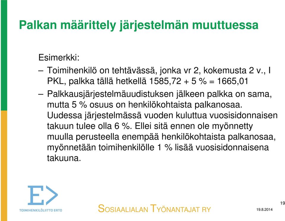 osuus on henkilökohtaista palkanosaa. Uudessa järjestelmässä vuoden kuluttua vuosisidonnaisen takuun tulee olla 6 %.