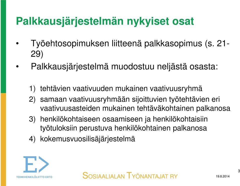 samaan vaativuusryhmään sijoittuvien työtehtävien eri vaativuusasteiden mukainen tehtäväkohtainen palkanosa