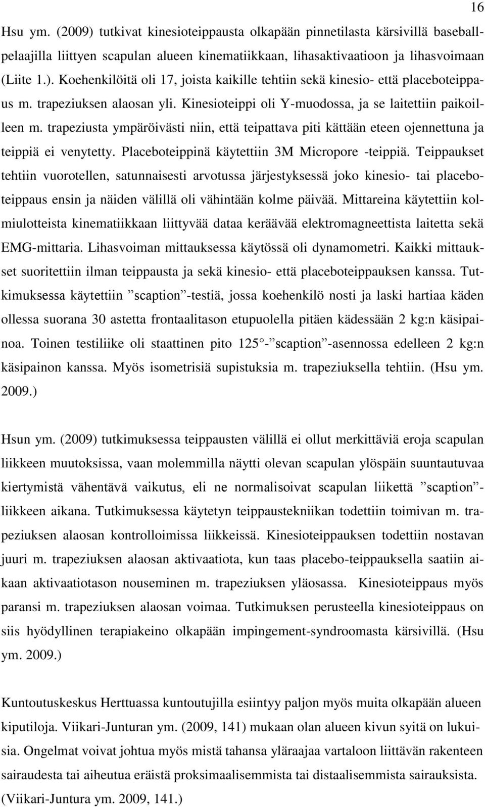 Placeboteippinä käytettiin 3M Micropore -teippiä.