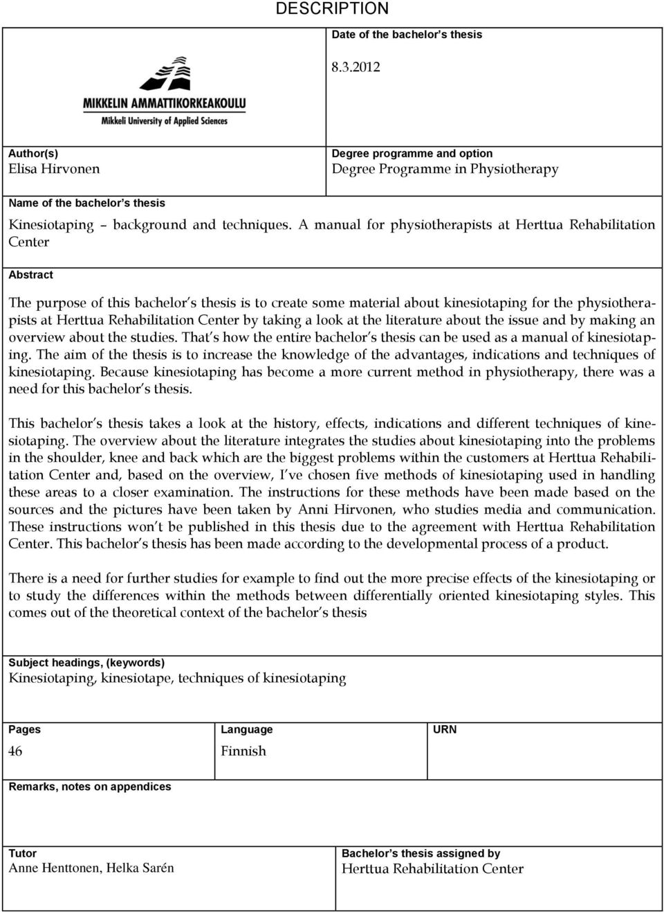 A manual for physiotherapists at Herttua Rehabilitation Center Abstract The purpose of this bachelor s thesis is to create some material about kinesiotaping for the physiotherapists at Herttua