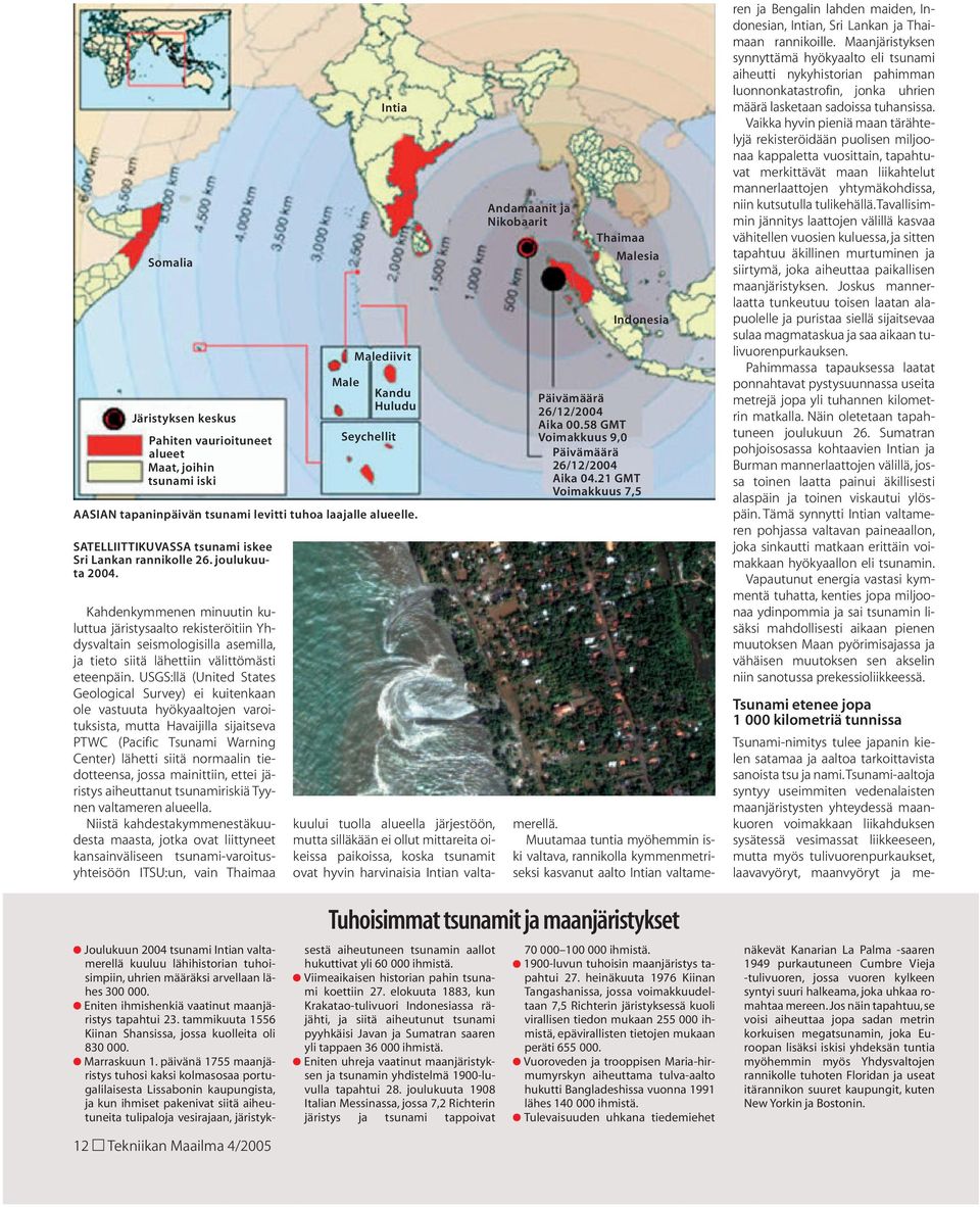 USGS:llä (United States Geological Survey) ei kuitenkaan ole vastuuta hyökyaaltojen varoituksista, mutta Havaijilla sijaitseva PTWC (Pacific Tsunami Warning Center) lähetti siitä normaalin