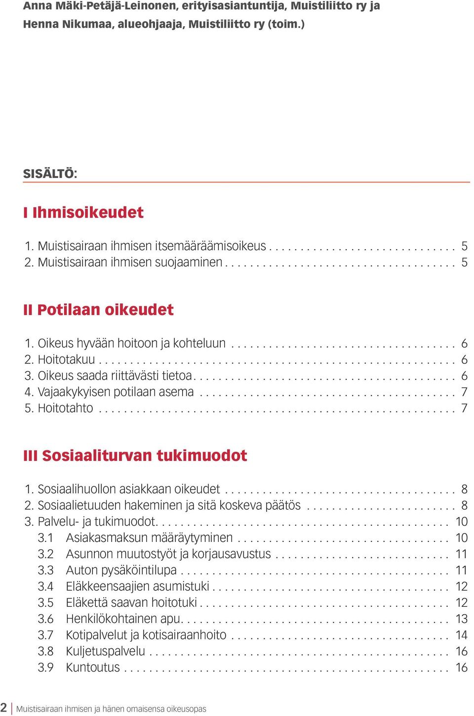 Oikeus saada riittävästi tietoa.......................................... 6 4. Vajaakykyisen potilaan asema......................................... 7 5. Hoitotahto......................................................... 7 III Sosiaaliturvan tukimuodot 1.
