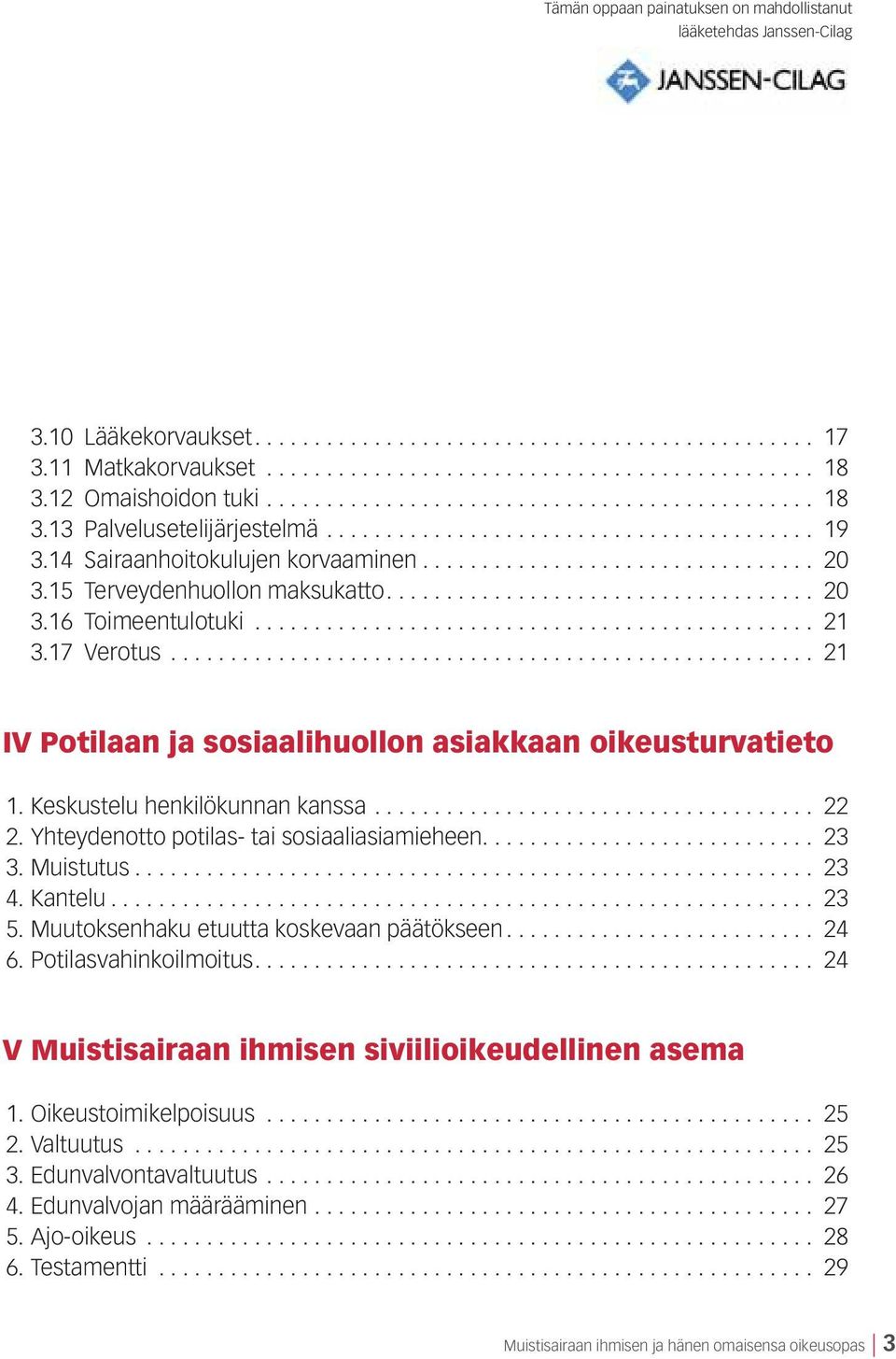 15 Terveydenhuollon maksukatto.................................... 20 3.16 Toimeentulotuki............................................... 21 3.17 Verotus.