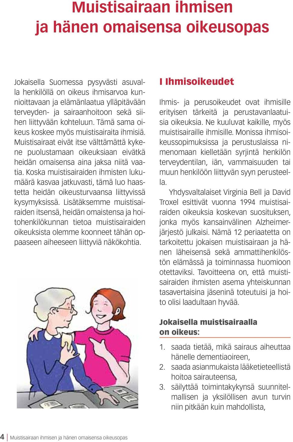 Muistisairaat eivät itse välttämättä kykene puolustamaan oikeuksiaan eivätkä heidän omaisensa aina jaksa niitä vaatia.