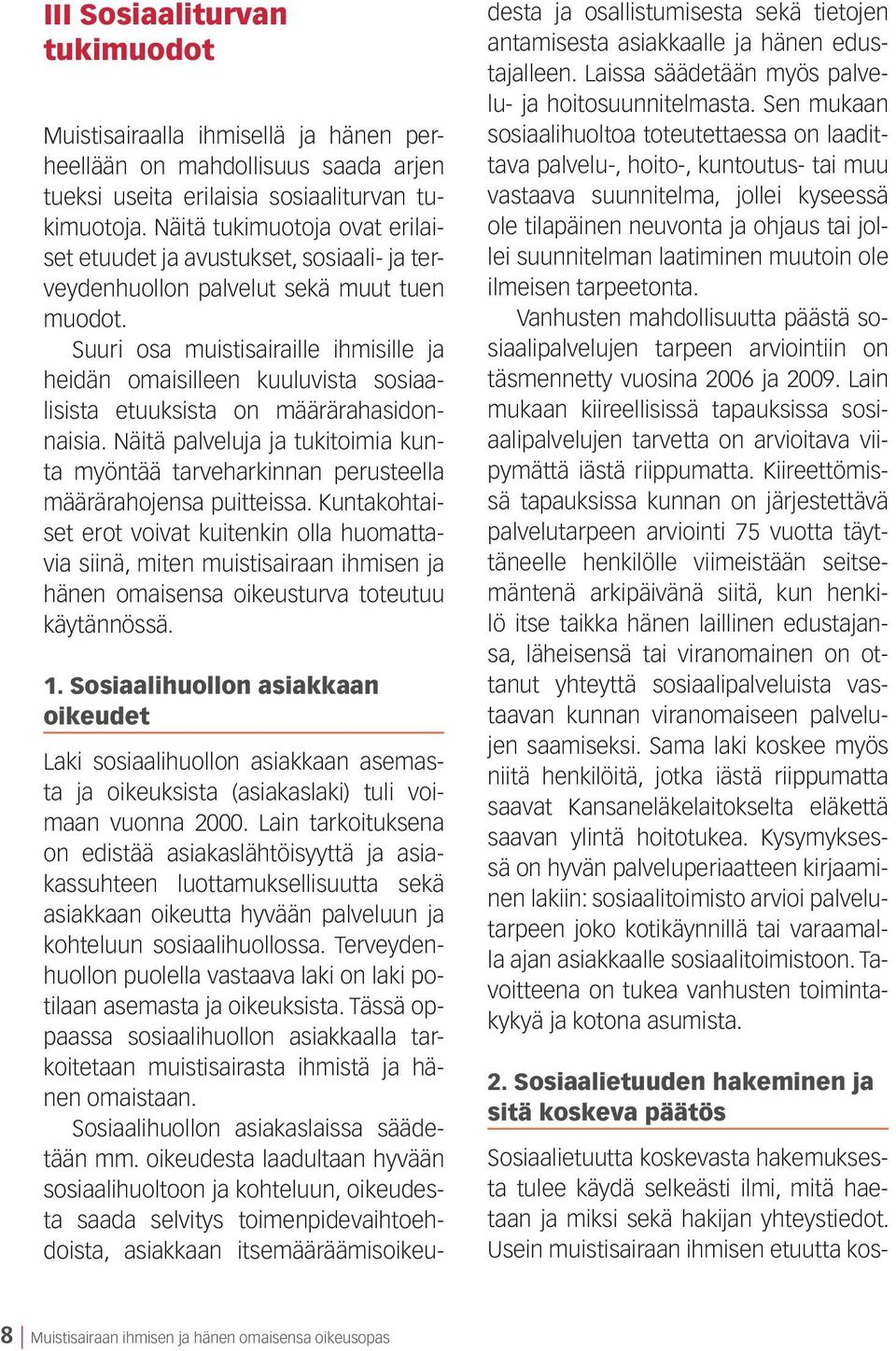 Suuri osa muistisairaille ihmisille ja heidän omaisilleen kuuluvista sosiaalisista etuuksista on määrärahasidonnaisia.