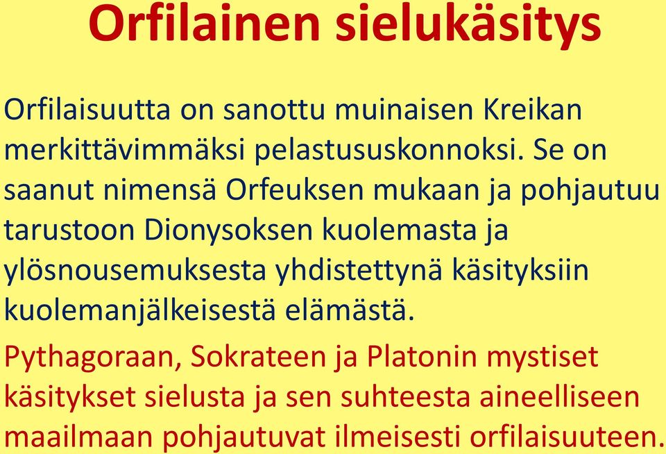 Se on saanut nimensä Orfeuksen mukaan ja pohjautuu tarustoon Dionysoksen kuolemasta ja
