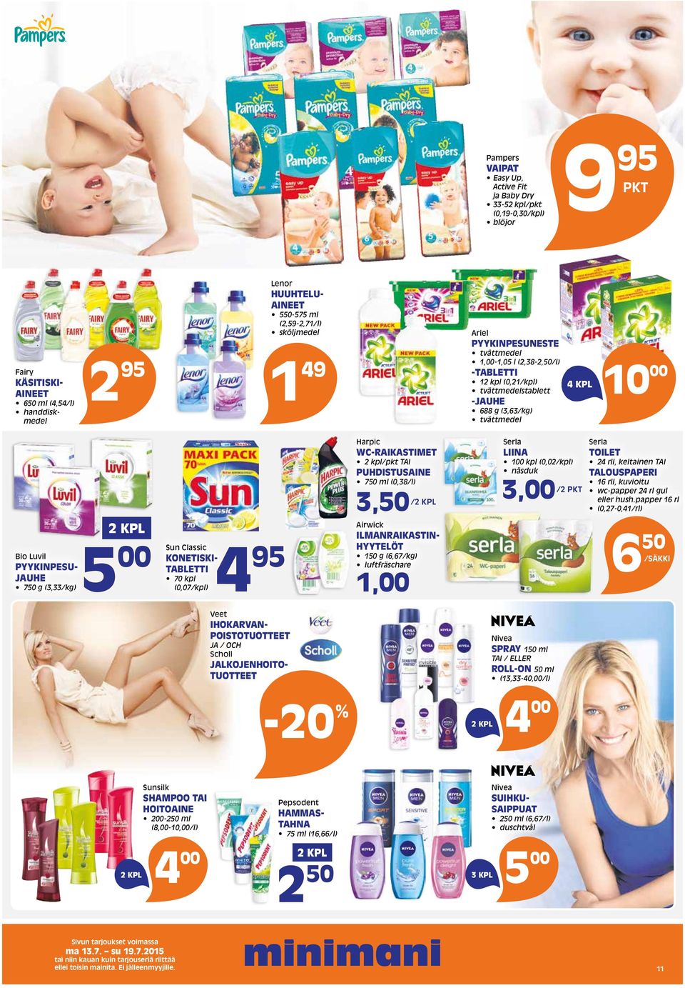 JAUHE 750 g (3,33/kg)5 00 Sun Classic KONETISKI- TABLETTI 70 kpl (0,07/kpl) 4 95 Veet IHOKARVAN- POISTOTUOTTEET JA / OCH Scholl JALKOJENHOITO- TUOTTEET Harpic WC-RAIKASTIMET 2 kpl/pkt TAI