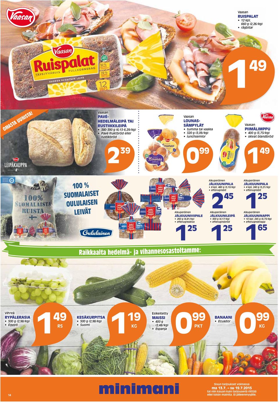 (3,73/kg) skivat blandbröd 2 39 0 99 1 49 100 % SUOMALAISET OULULAISEN LEIVÄT Alkuperäinen JÄLKIUUNIVIIPALE 260 g (4,81/kg) efterugnsskiva 1 25 Raikkaalta hedelmä- ja vihannesosastoltamme: