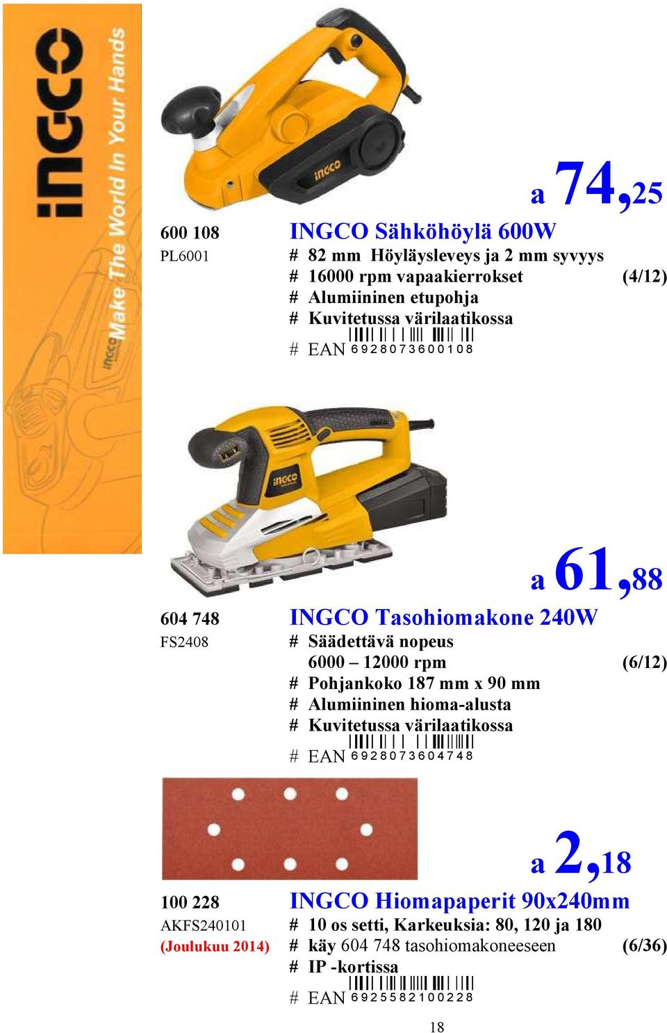 Pohjankoko 187 mm x 90 mm # Alumiininen hioma-alusta # Kuvitetussa värilaatikossa # EAN 6 9 2 8 0 7 3 6 0 4 7 4 8 18 a 2,18 100 228 INGCO Hiomapaperit