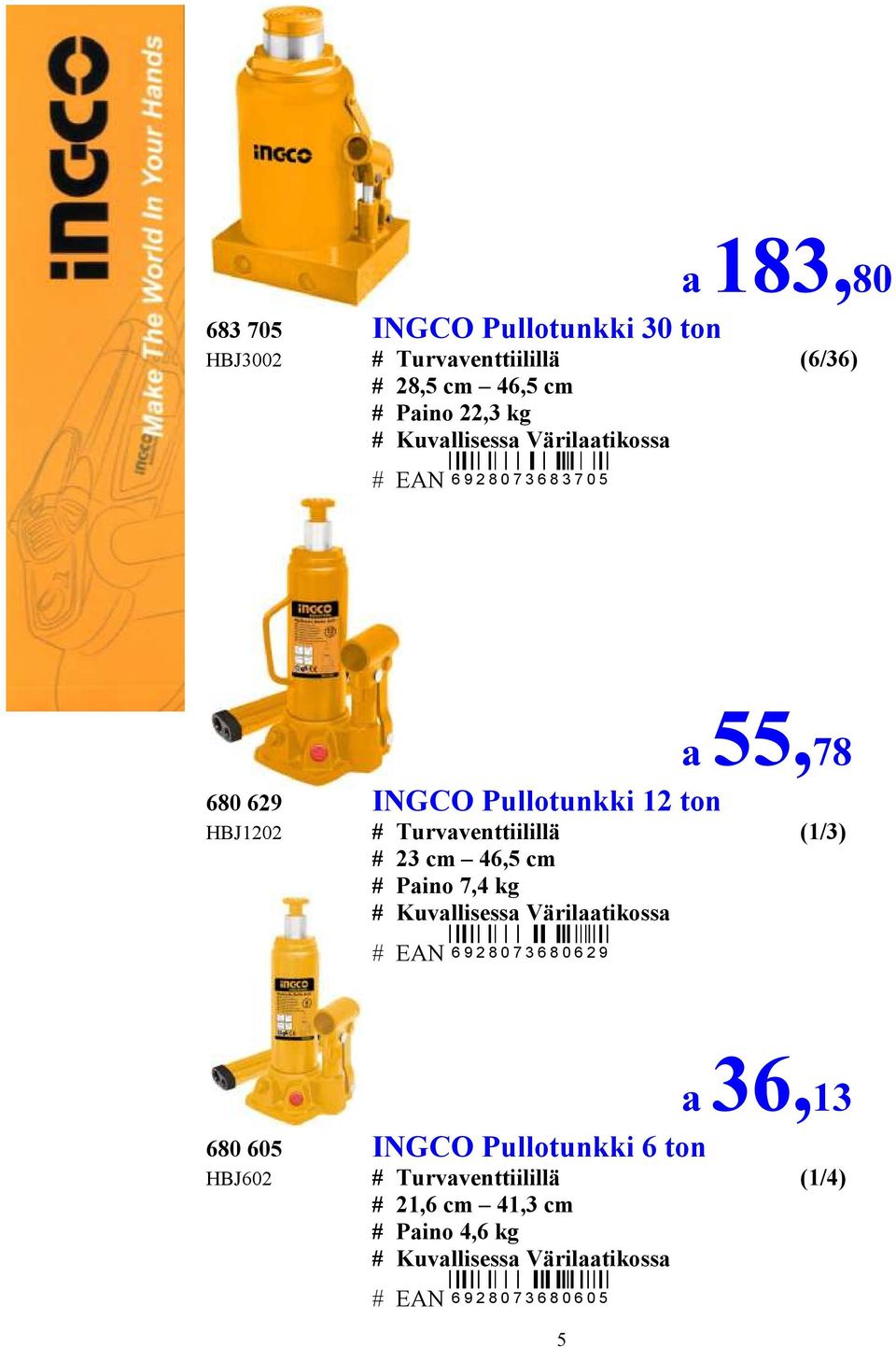 cm 46,5 cm # Paino 7,4 kg # Kuvallisessa Värilaatikossa # EAN 6 9 2 8 0 7 3 6 8 0 6 2 9 a 36,13 680 605 INGCO Pullotunkki 6 ton