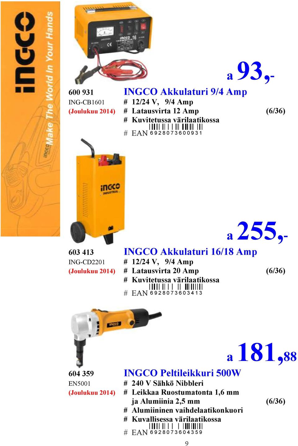 Kuvitetussa värilaatikossa # EAN 6 9 2 8 0 7 3 6 0 3 4 1 3 604 359 INGCO Peltileikkuri 500W EN5001 (Joulukuu 2014) 9 a 181,88 # 240 V Sähkö Nibbleri