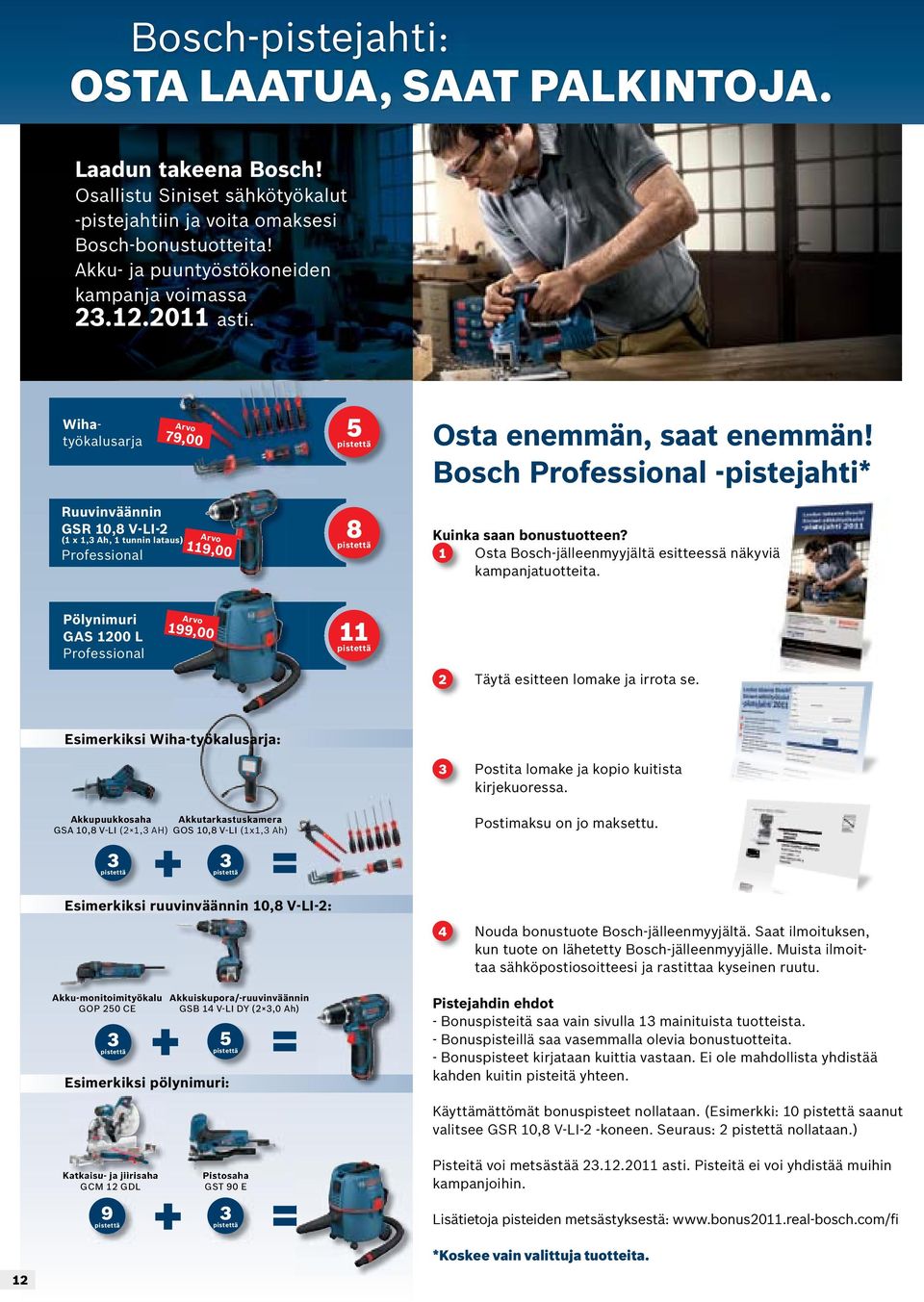 Bosch Professional -pistejahti* Ruuvinväännin GSR 10,8 V-LI-2 (1 x 1, Ah, 1 tunnin lataus) Professional Arvo 119,00 8 Kuinka saan bonustuotteen?