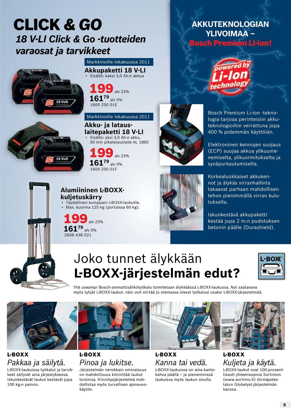 L-BOXXkuljetuskärry Täydellinen kumppani L-BOXX-laukuille. Max. kuorma 12 kg (portaissa 60 kg).