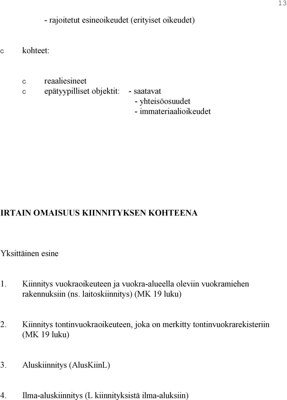 Kiinnitys vuokraoikeuteen ja vuokra alueella oleviin vuokramiehen rakennuksiin (ns. laitoskiinnitys) (MK 19 luku) 2.