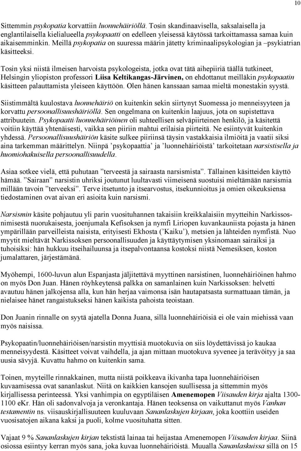 Meillä psykopatia on suuressa määrin jätetty kriminaalipsykologian ja psykiatrian käsitteeksi.