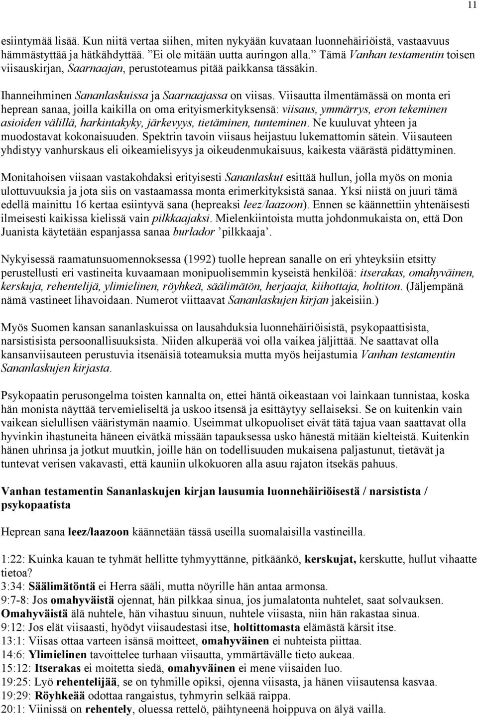 Viisautta ilmentämässä on monta eri heprean sanaa, joilla kaikilla on oma erityismerkityksensä: viisaus, ymmärrys, eron tekeminen asioiden välillä, harkintakyky, järkevyys, tietäminen, tunteminen.