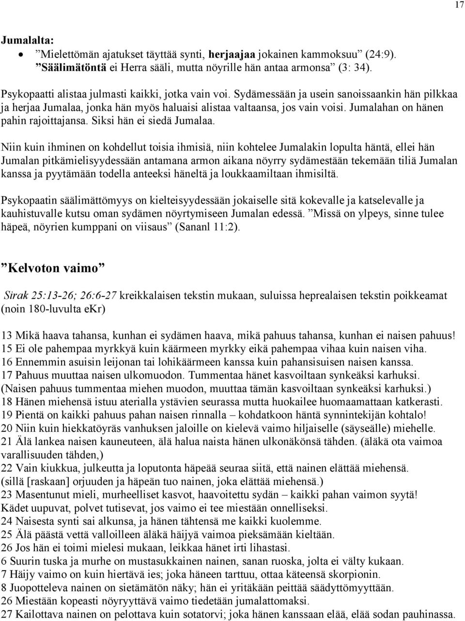 Jumalahan on hänen pahin rajoittajansa. Siksi hän ei siedä Jumalaa.