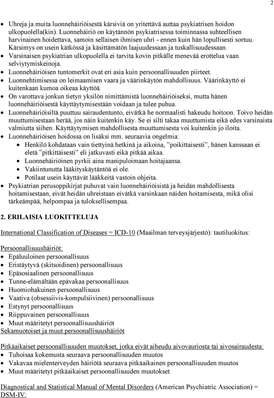 Kärsimys on usein kätkössä ja käsittämätön laajuudessaan ja tuskallisuudessaan. Varsinaisen psykiatrian ulkopuolella ei tarvita kovin pitkälle menevää erottelua vaan selviytymiskeinoja.