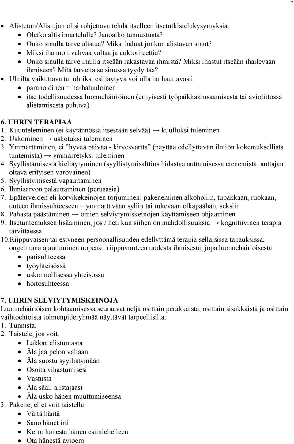 Uhrilta vaikuttava tai uhriksi esittäytyvä voi olla harhauttavasti paranoidinen = harhaluuloinen itse todellisuudessa luonnehäiriöinen (erityisesti työpaikkakiusaamisesta tai avioliitossa