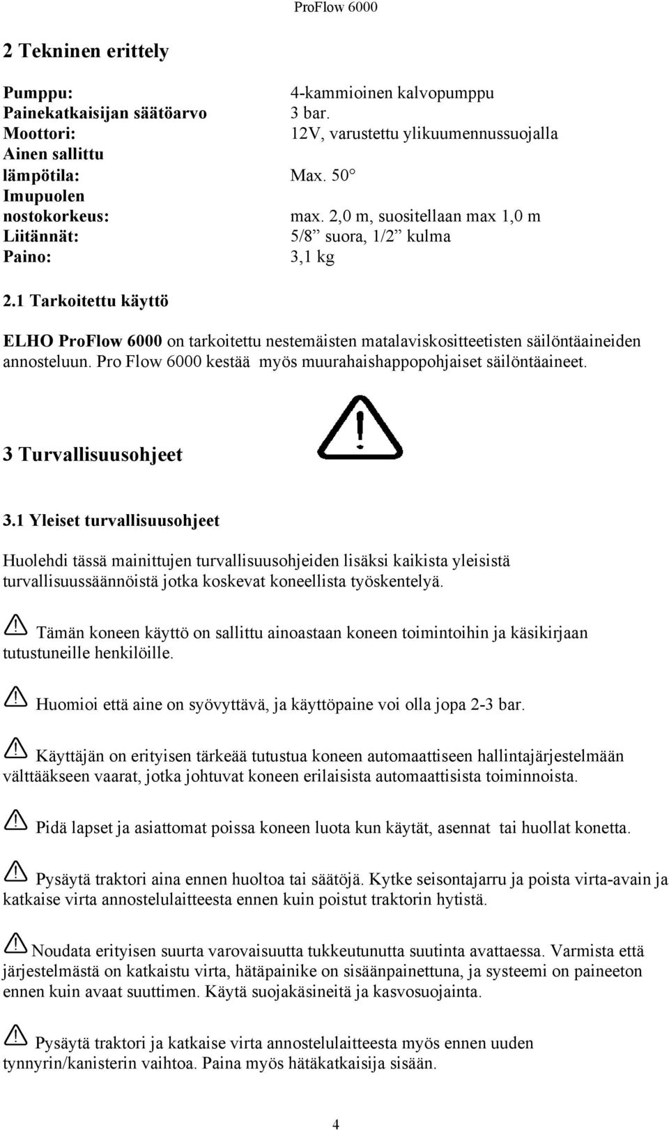 Pro Flow 6000 kestää myös muurahaishappopohjaiset säilöntäaineet. 3 Turvallisuusohjeet 3.