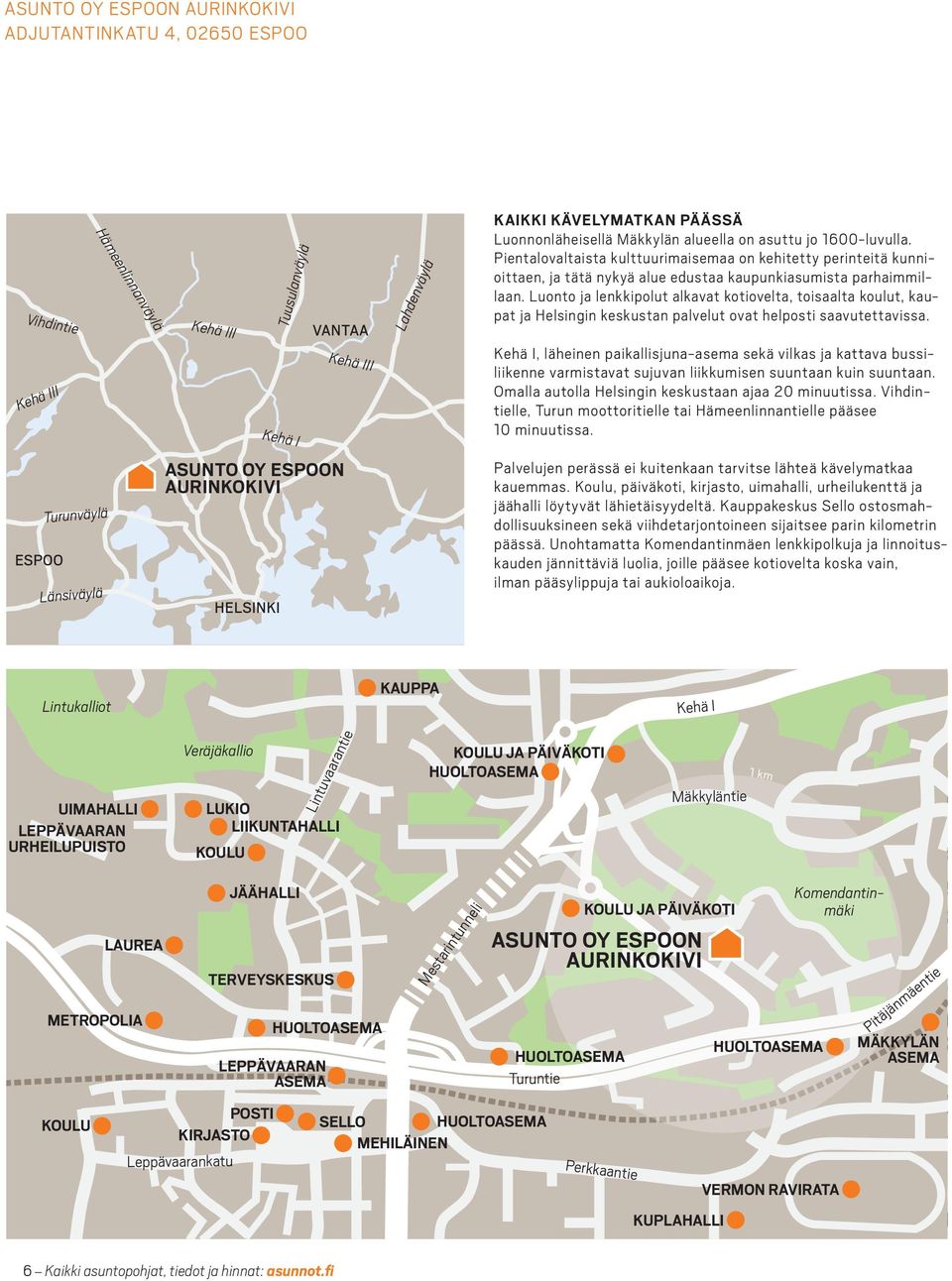 Pientalovaltaista kulttuurimaisemaa on kehitetty perinteitä kunnioittaen, ja tätä nykyä alue edustaa kaupunkiasumista parhaimmillaan.
