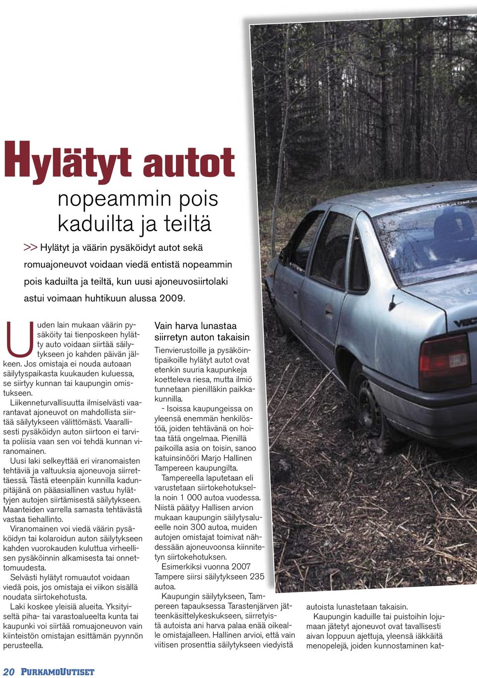 Jos omistaja ei nouda autoaan säilytyspaikasta kuukauden kuluessa, se siirtyy kunnan tai kaupungin omistukseen.