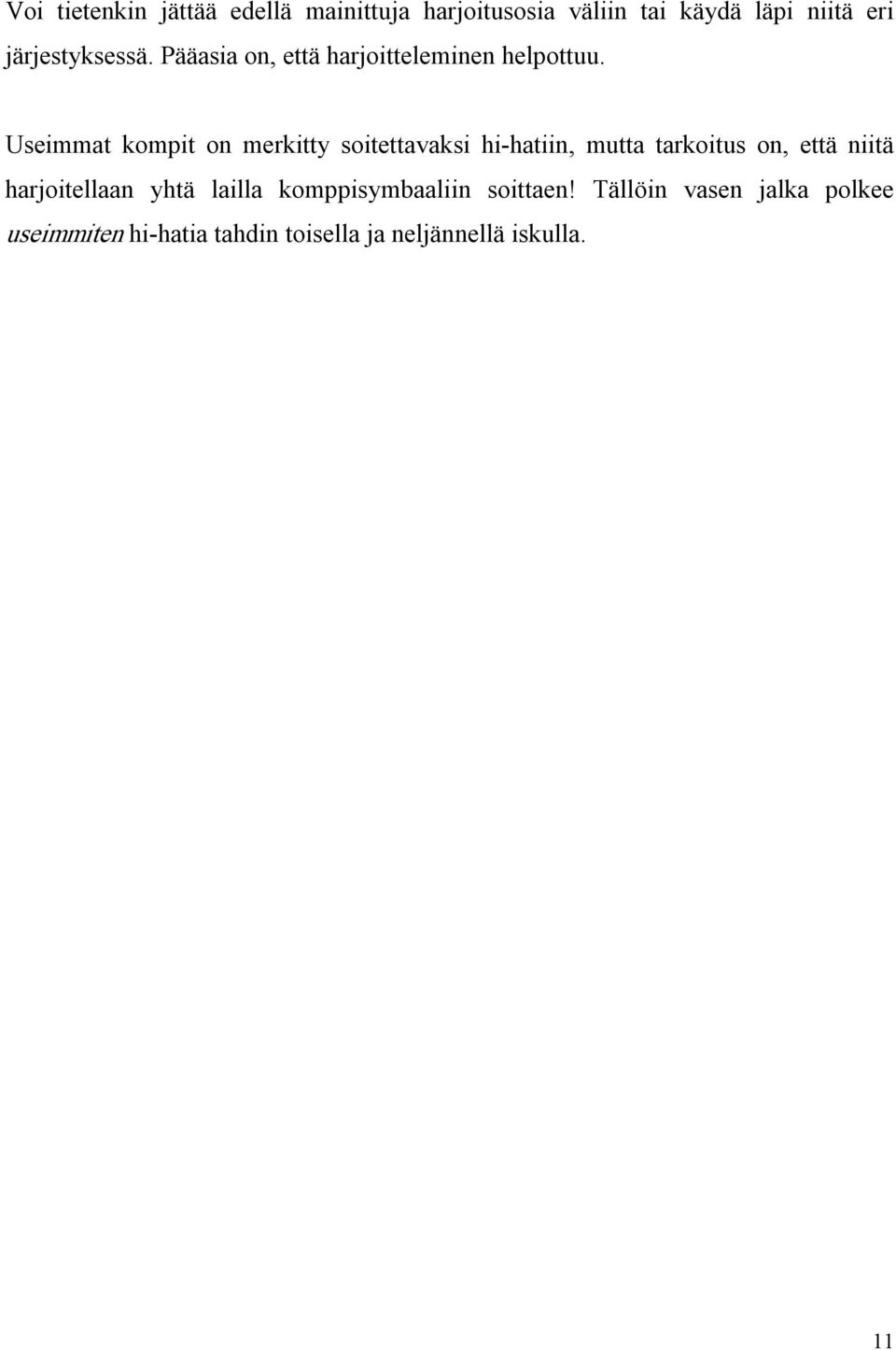 Useimmat kompit on merkitty soitettavaksi hi hatiin, mutta tarkoitus on, että niitä
