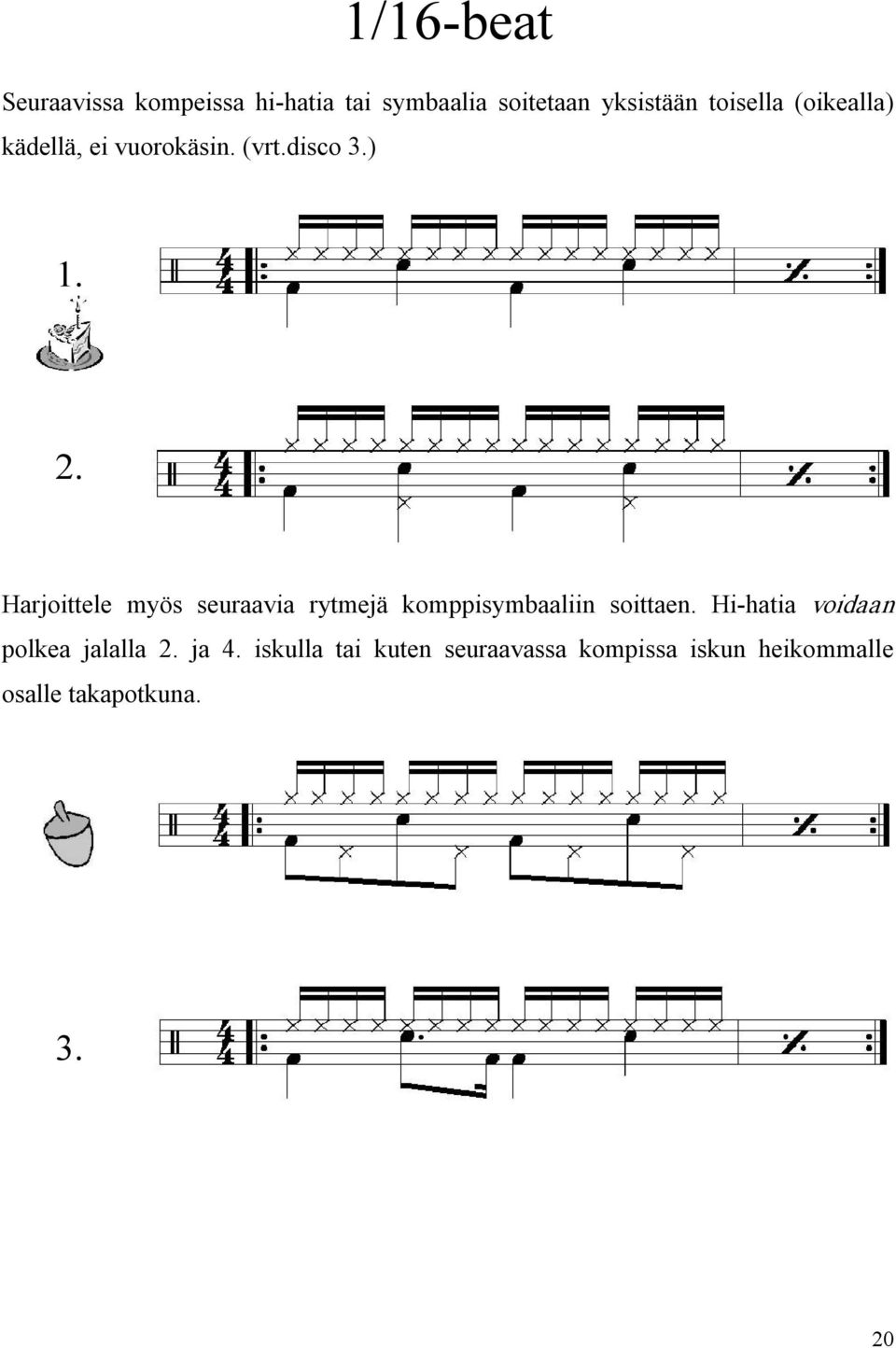 Harjoittele myös seuraavia rytmejä komppisymbaaliin soittaen.