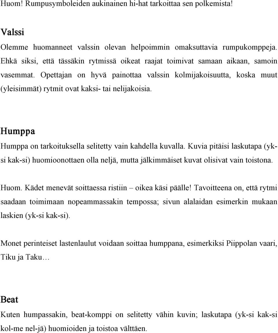 Opettajan on hyvä painottaa valssin kolmijakoisuutta, koska muut (yleisimmät) rytmit ovat kaksi tai nelijakoisia. Humppa Humppa on tarkoituksella selitetty vain kahdella kuvalla.