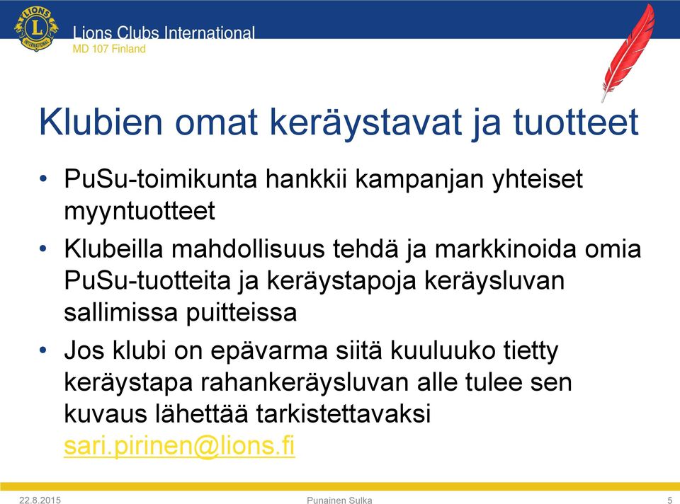 sallimissa puitteissa Jos klubi on epävarma siitä kuuluuko tietty keräystapa rahankeräysluvan