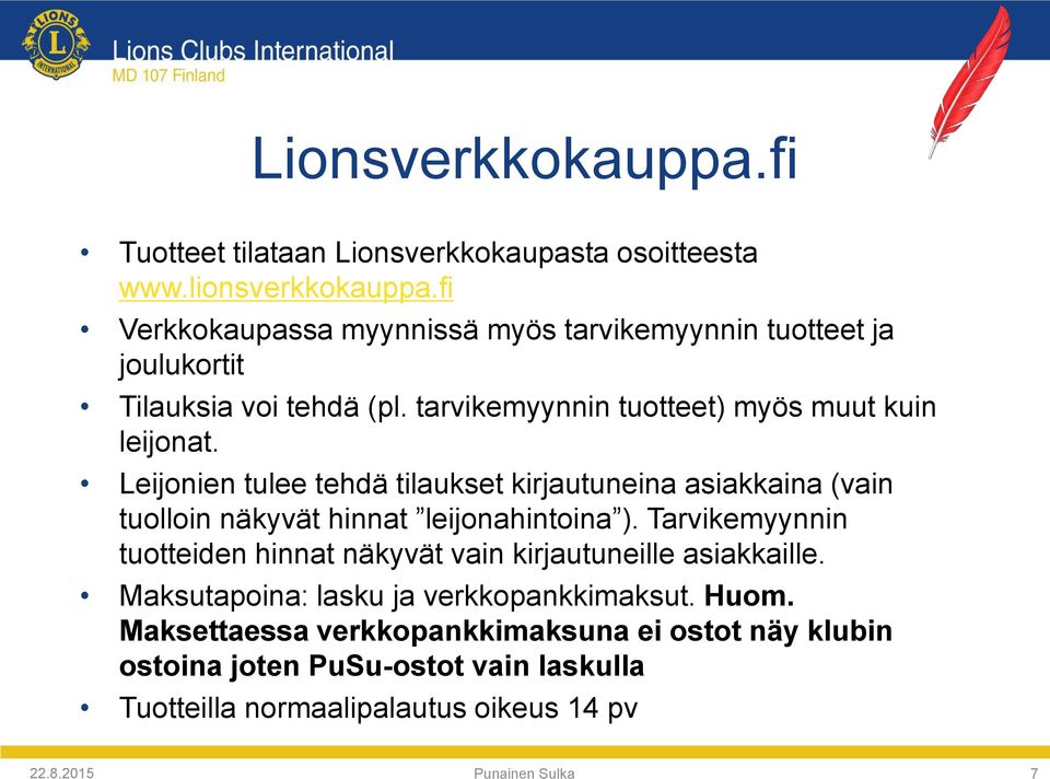 Leijonien tulee tehdä tilaukset kirjautuneina asiakkaina (vain tuolloin näkyvät hinnat leijonahintoina ).