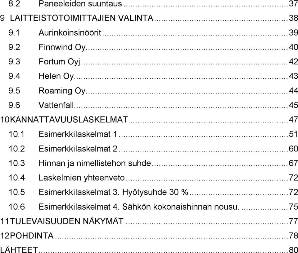 2 Esimerkkilaskelmat 2... 60 10.3 Hinnan ja nimellistehon suhde... 67 10.4 Laskelmien yhteenveto... 72 10.5 Esimerkkilaskelmat 3.