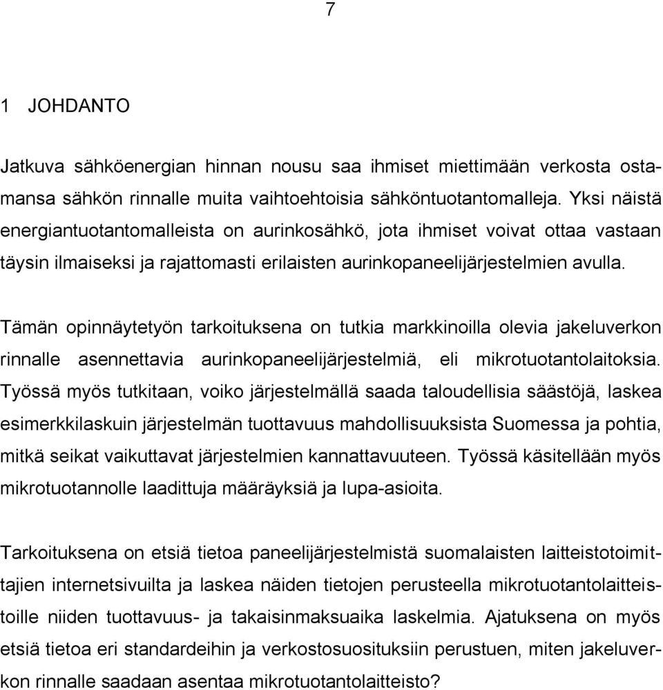 Tämän opinnäytetyön tarkoituksena on tutkia markkinoilla olevia jakeluverkon rinnalle asennettavia aurinkopaneelijärjestelmiä, eli mikrotuotantolaitoksia.