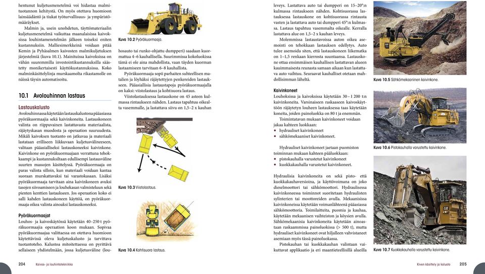 Malliesimerkkeinä voidaan pitää Kemin ja Pyhäsalmen kaivosten malmikuljetuksen järjestelmiä (kuva 10.1).